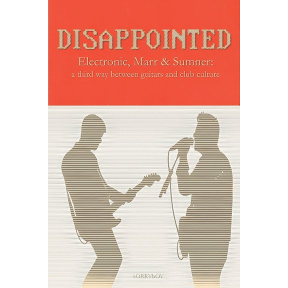 So Many Records I Can't Even Remember Disappointed: Electronic, Marr & Sumner: a third way between guitars and club culture, (Paperback)