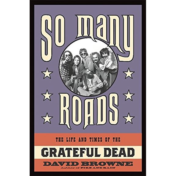 Pre-Owned So Many Roads: The Life and Times of the Grateful Dead (Hardcover) by David Browne
