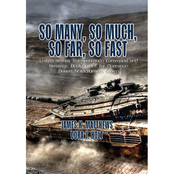 So Many, So Much, So Far, So Fast: United States Transportation Command and Strategic Deployment for Operation Desert Shield/Desert Storm (Paperback)