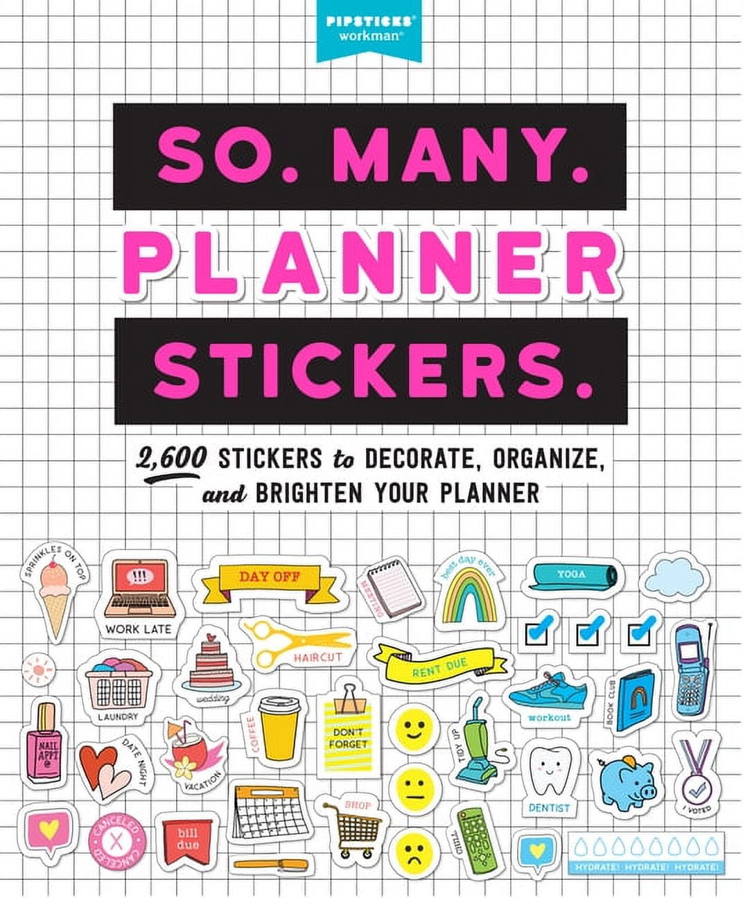 PIPSTICKS(R)+WORKMAN(R) So. Many. Stickers. So. Many. Planner Stickers.: 2,600 Stickers to Decorate, Organize, and Brighten Your Planner, (Paperback)