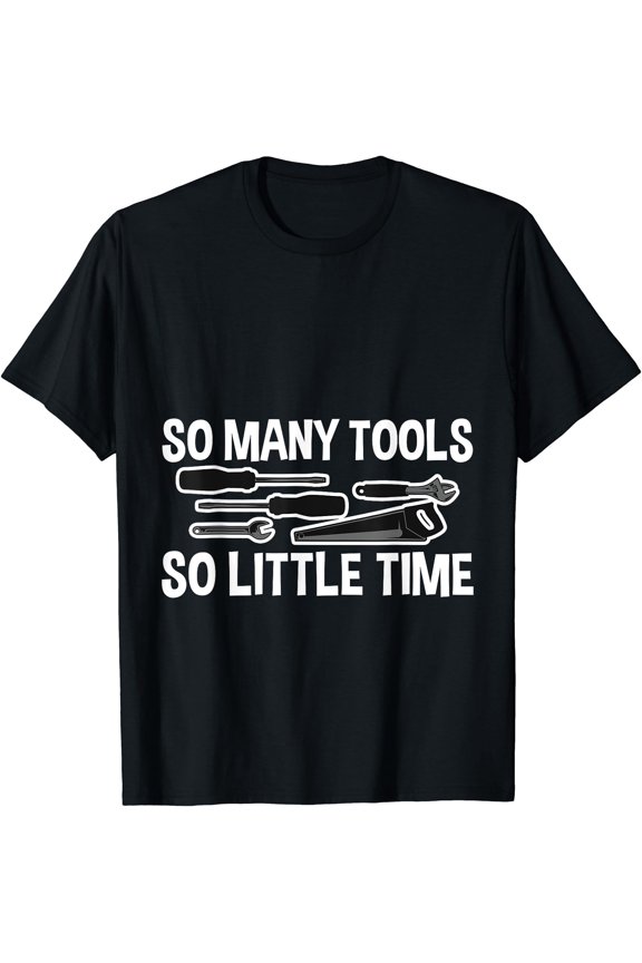 So Many Tools So Little Time, T-Shirt, Unisex T-Shirt