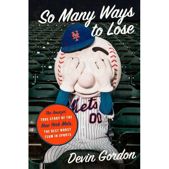 So Many Ways to Lose: The Amazin' True Story of the New York Mets--The Best Worst Team in Sports, (Hardcover)