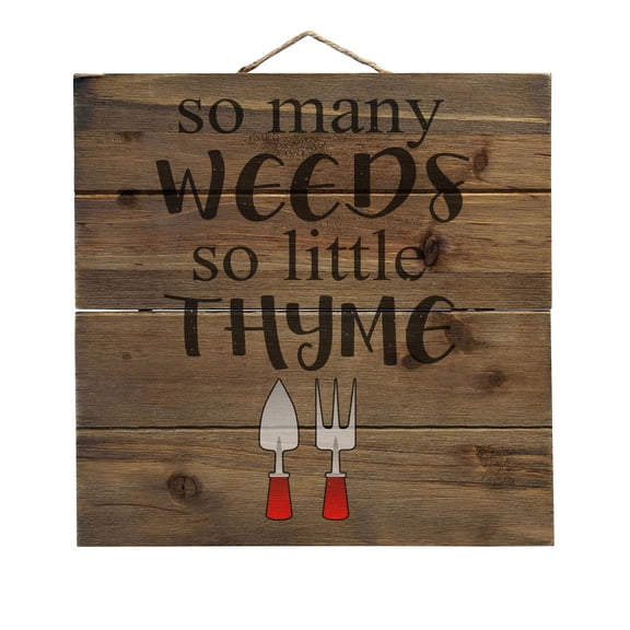 So Many Weeds So Little Thyme - Gardening - Decorative REAL WOOD Wall Art - Faux Pallet Look