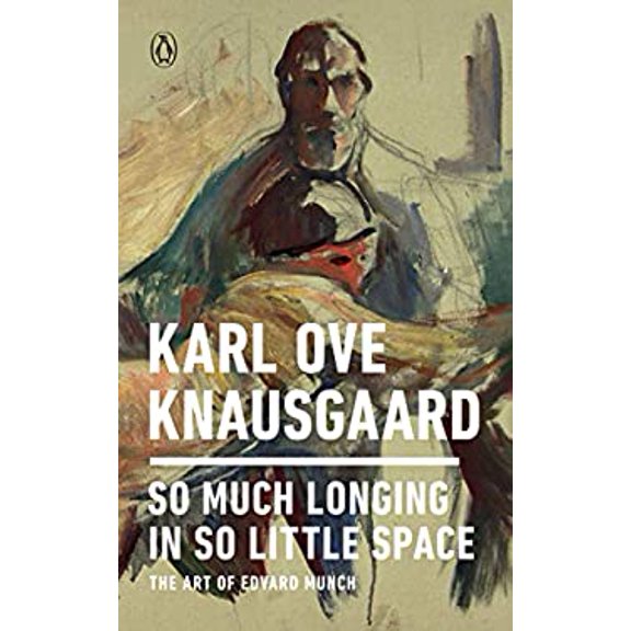 Pre-Owned So Much Longing in So Little Space : The Art of Edvard Munch (Paperback) 9780143133131