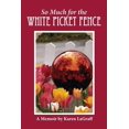 thumbnail image 1 of So Much for the White Picket Fence : A Memoir (Paperback), 1 of 1