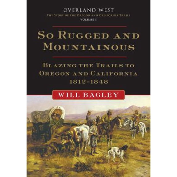 Pre-Owned So Rugged and Mountainous: Blazing the Trails to Oregon and California, 1812-1848 (Hardcover) 0806141034 9780806141039