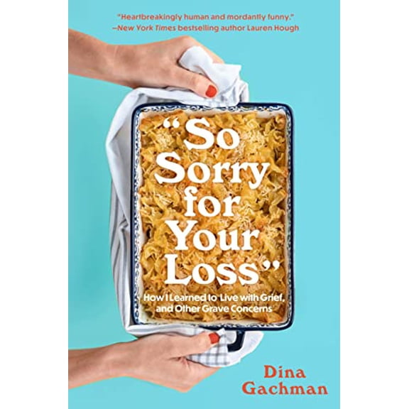 Pre-Owned So Sorry for Your Loss: How I Learned to Live with Grief, and Other Grave Concerns (Paperback) 1454947608 9781454947608