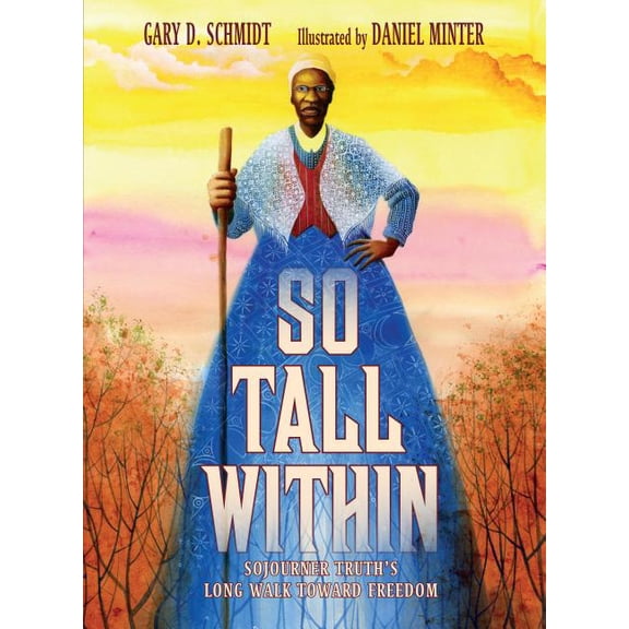So Tall Within: Sojourner Truth's Long Walk Toward Freedom (Hardcover)
