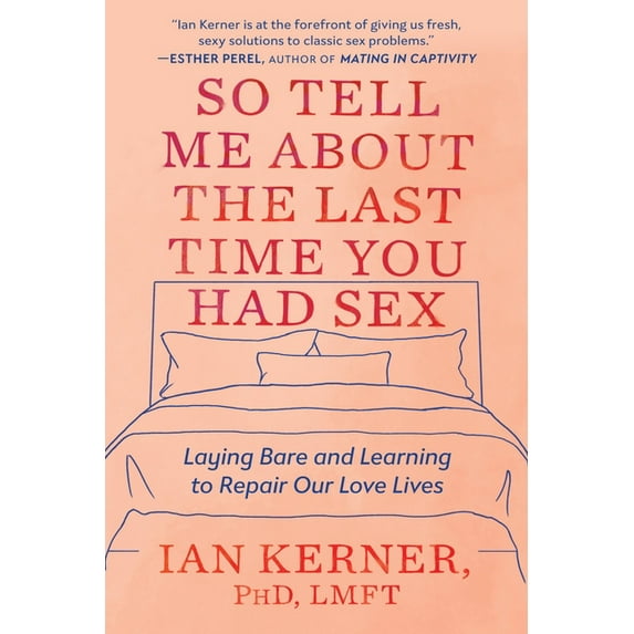 So Tell Me about the Last Time You Had Sex: Laying Bare and Learning to Repair Our Love Lives, (Paperback)