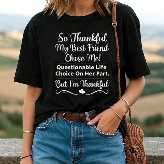 So Thankful My Best Friend Chose me Questionable Life Choice T-Shirt