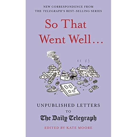 Pre-Owned So That Went Well...: Unpublished Letters to the Daily Telegraph (Daily Telegraph Letters) Hardcover