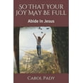 thumbnail image 1 of So That Your Joy May Be Full: Abide In Jesus (Paperback), 1 of 1
