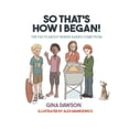 thumbnail image 1 of So That's How I Began: The Facts about Where Babies Come from, (Hardcover), 1 of 1