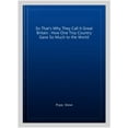 thumbnail image 1 of So That's Why They Call It Great Britain : How One Tiny Country Gave So Much to the World. Steve Pope (Paperback), 1 of 1