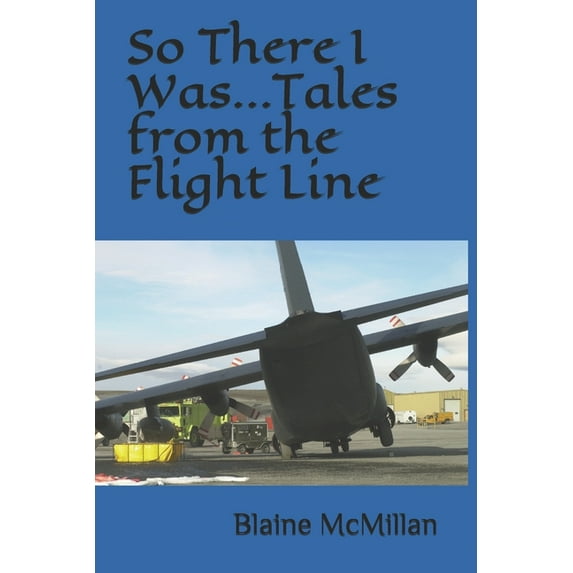 So There I Was...Tales from the Flight Line (Paperback)