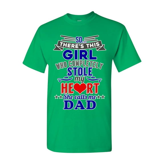 So There's This Girl Who Completely Stole My Heart She Calls Me Dad Funny DT Adult T-Shirt Tee