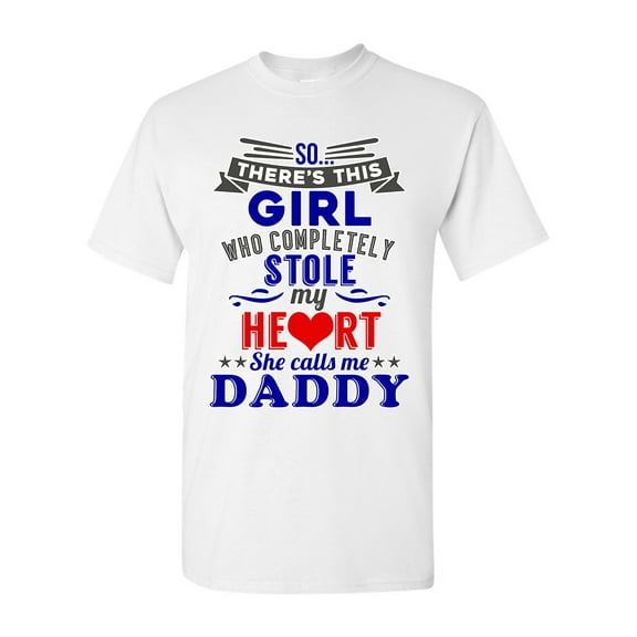 So There's This Girl Who Completely Stole My Heart She Calls Me Daddy Funny DT Adult T-Shirt Tee