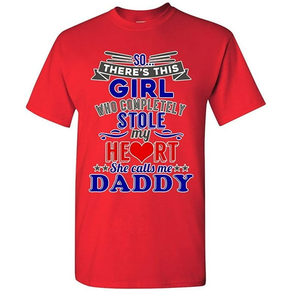 So There's This Girl Who Completely Stole My Heart She Calls Me Daddy Funny DT Adult T-Shirt Tee