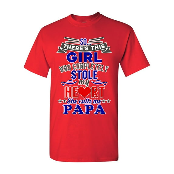 So There's This Girl Who Completely Stole My Heart She Calls Me Papa Funny DT Adult T-Shirt Tee