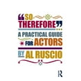 thumbnail image 1 of Pre-Owned So Therefore...: A Practical Guide For Actors (Paperback) 0415516722 9780415516723, 1 of 1