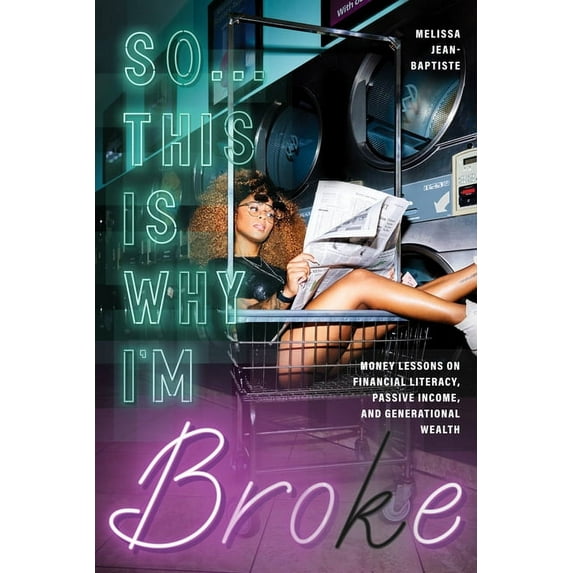 So...This Is Why I'm Broke: Money Lessons on Financial Literacy, Passive Income, and Generational Wealth (Budgeting, Money Management, Bipoc Financial Help) (Paperback)