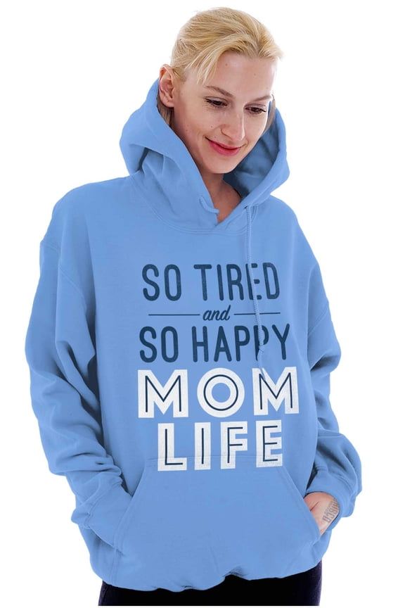So Tired and So Happy Mom Life Best Hoodie Sweatshirt Women Brisco Brands S