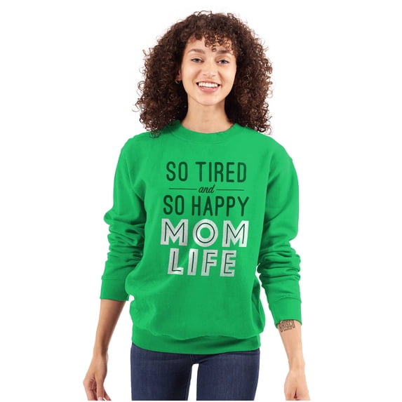 So Tired and So Happy Mom Life Best Women Plus Size Crewneck Sweatshirt Brisco Brands 2X