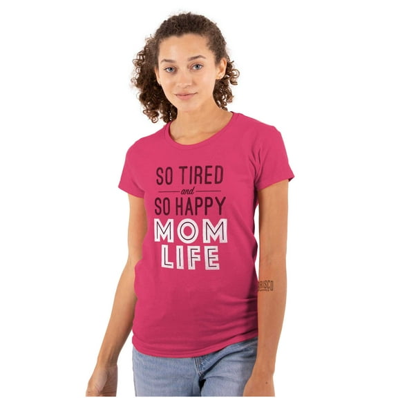 So Tired and So Happy Mom Life Best Womens Slim Fit Graphic Tee Brisco Brands S