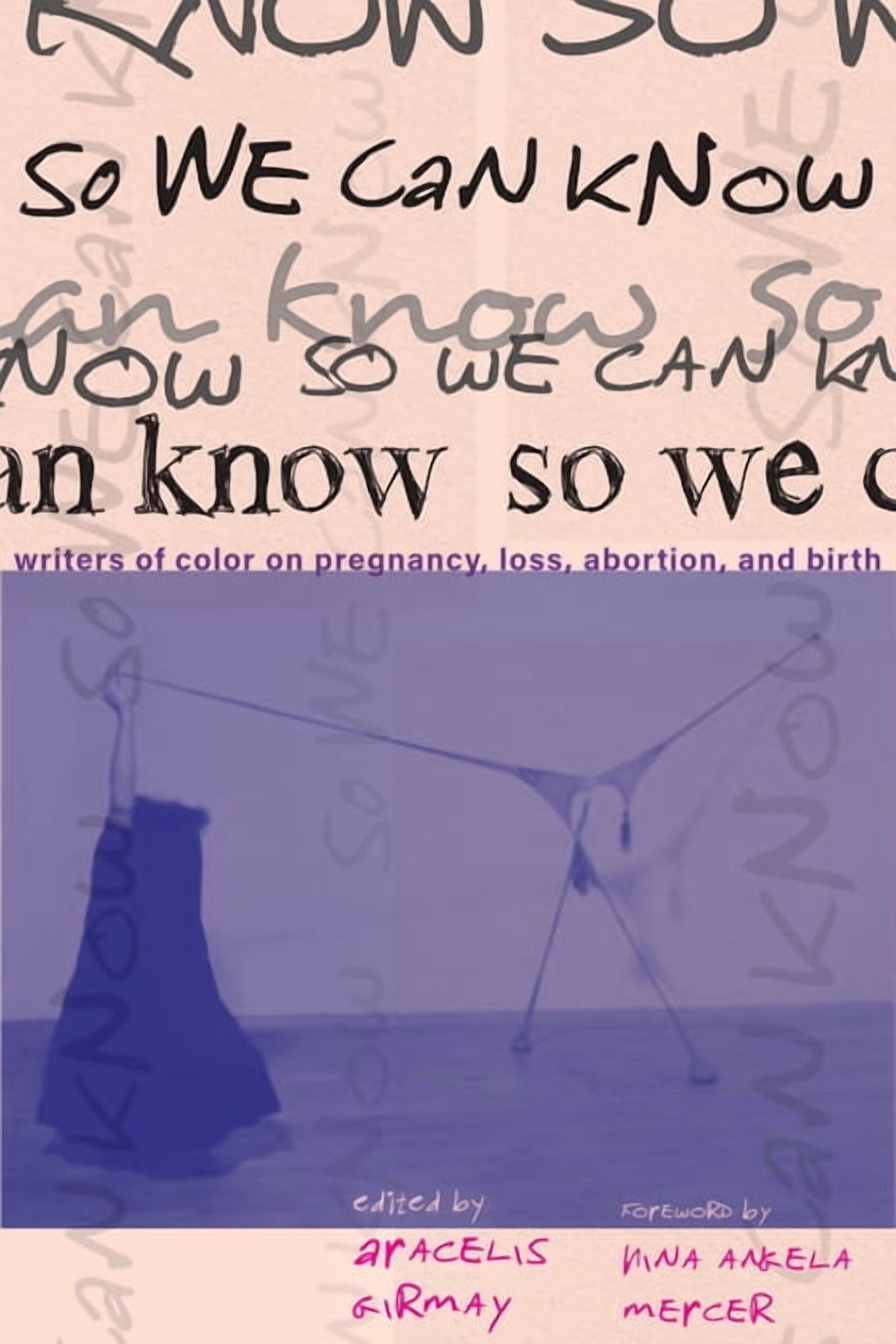 So We Can Know: Writers of Color on Pregnancy, Loss, Abortion, and Birth, (Hardcover)