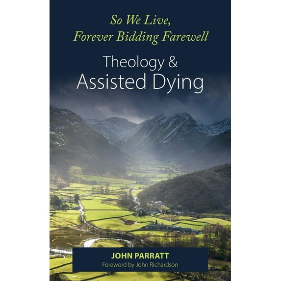 So We Live, Forever Bidding Farewell: Assisted Dying and Theology (Paperback)