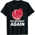 thumbnail image 1 of So We Meat Again Raw Steak Meat Food Beef Cow Grilling T-Shirt, 1 of 2