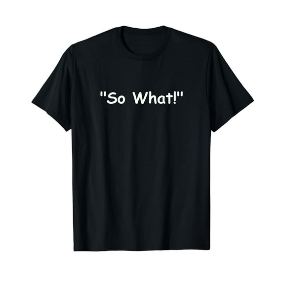 So What T-Shirt