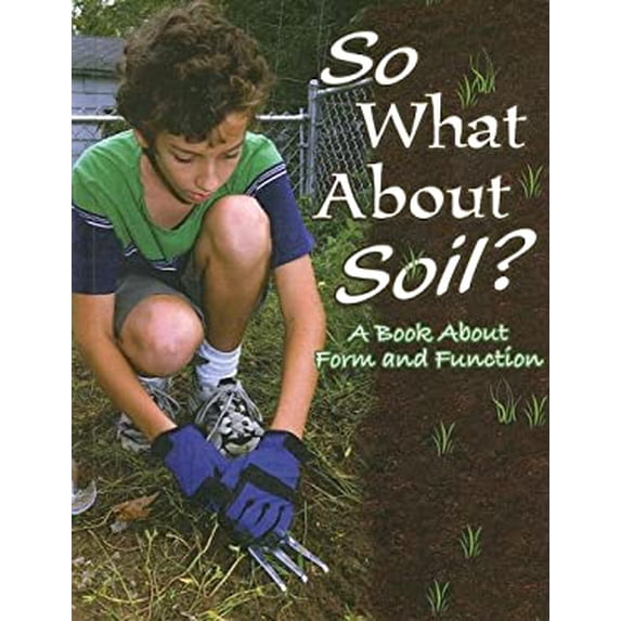 Pre-Owned So What about Soil? : A Book about Form and Function 9781600445408