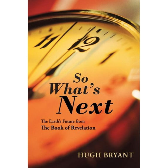 So What's Next: The Earth's Future from The Book of Revelation, (Paperback)