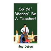 So Ya Wanna Be a Teacher!, Paperback