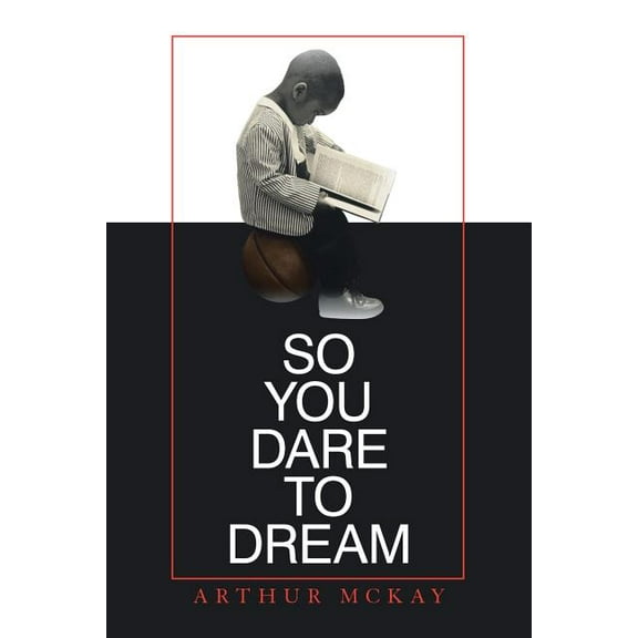 So You Dare to Dream Paperback 1984576305 9781984576309 Arthur McKay