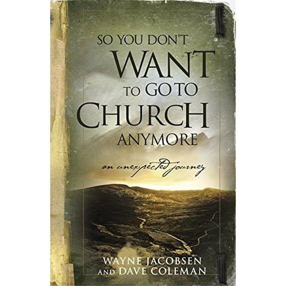 Pre-Owned So You Don't Want to Go to Church Anymore: An Unexpected Journey (Paperback) 0964729229 9780964729223