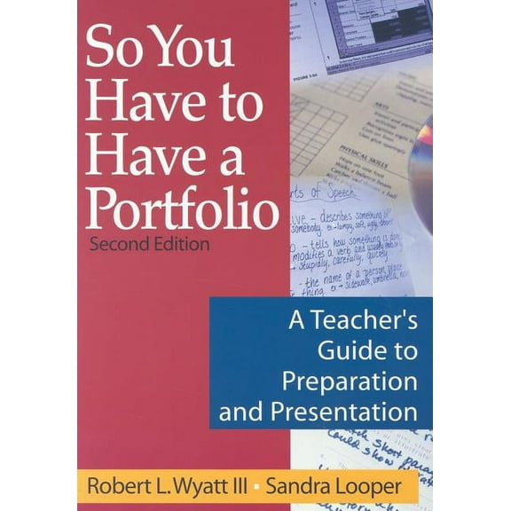 So You Have to Have a Portfolio: A Teacher′s Guide to Preparation and Presentation (Paperback)