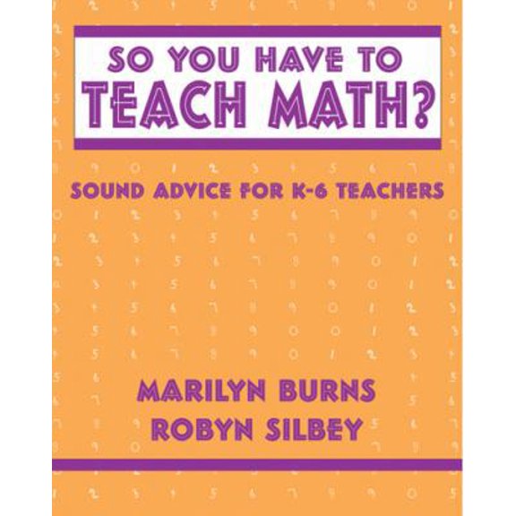 Pre-Owned So You Have to Teach Math? Sound Advice for K-6 Teachers: Sound Advice for K-6 Teachers (Paperback) 0941355292 9780941355292