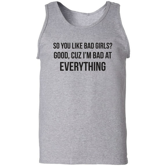 So You Like Bad Girls? Adult Tank Top