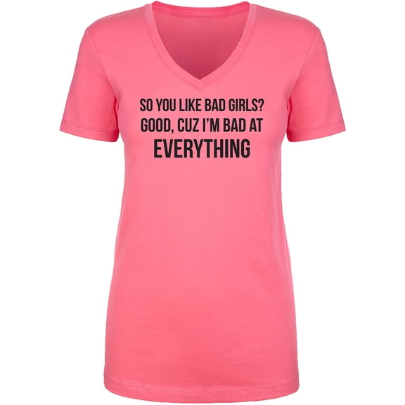 So You Like Bad Girls? Womens V-Neck T-Shirt