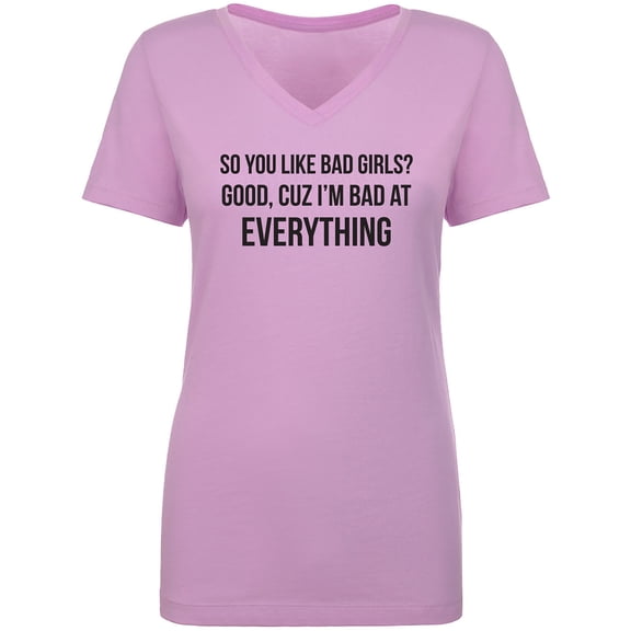So You Like Bad Girls? Womens V-Neck T-Shirt