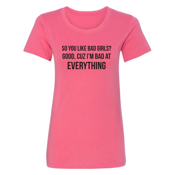 So You Like Bad Girls? Womens crewneck tee