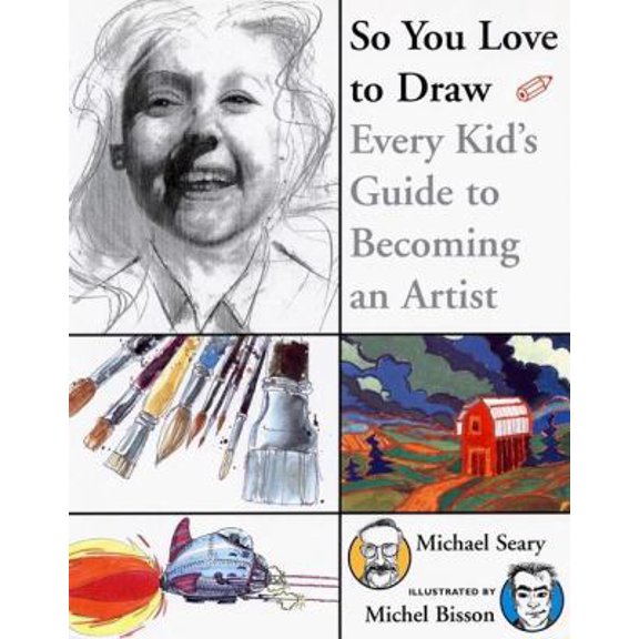 Pre-Owned So You Love to Draw: Every Kid's Guide to Becoming an Artist (Hardcover) 1550542389 9781550542387