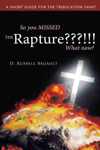 So You Missed the Rapture !!! What Now?: A Short Guide for the ...