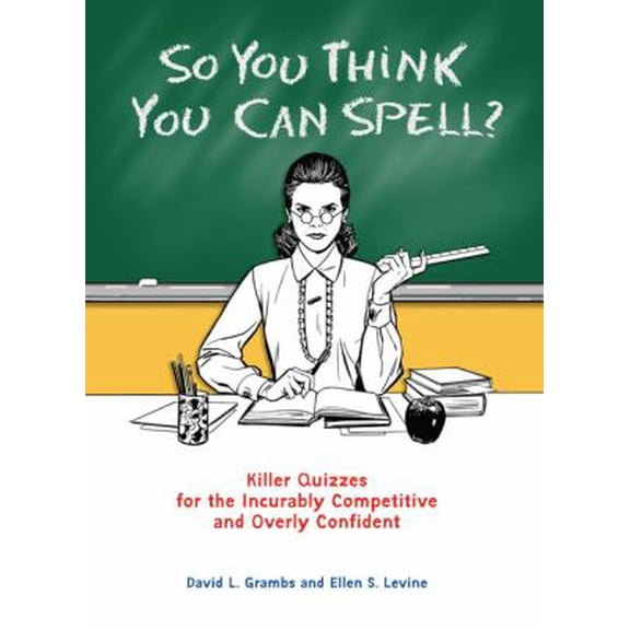 Pre-Owned So You Think You Can Spell?: Killer Quizzes for the Incurably Competitive and Overly Confident (Paperback) 0399535284 9780399535284