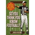 thumbnail image 1 of Pre-Owned So You Think You Know Football?: The Armchair Ref's Guide to the Official Rules (Paperback) 1630760439 9781630760434, 1 of 1
