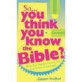 thumbnail image 1 of Pre-Owned So You Think You Know the Bible? : More Than 700 Questions to Test Your Scripture Knowledge (Paperback), 1 of 1