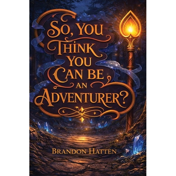 So, You Think You Can Be An Adventurer?, (Hardcover)