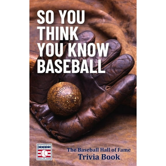 So You Think You Know Baseball: The Baseball Hall of Fame Trivia Book, (Paperback)
